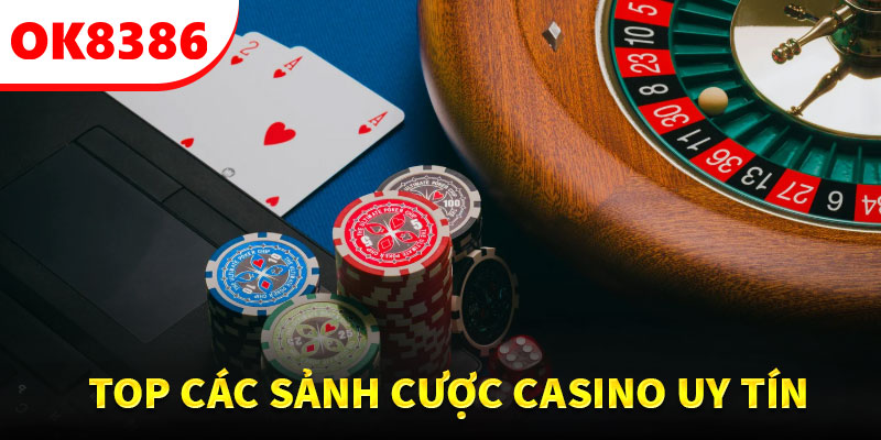 Điểm danh các sảnh cược casino uy tín